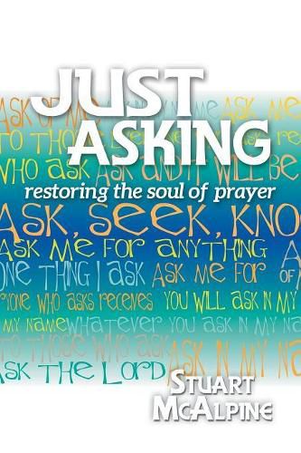 Cover image for Just Asking: Restoring the Soul of Prayer