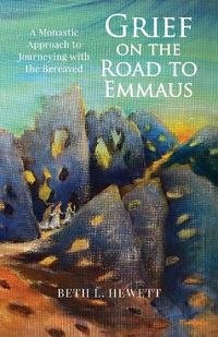 Cover image for Grief on the Road to Emmaus: A Monastic Approach to Journeying with the Bereaved