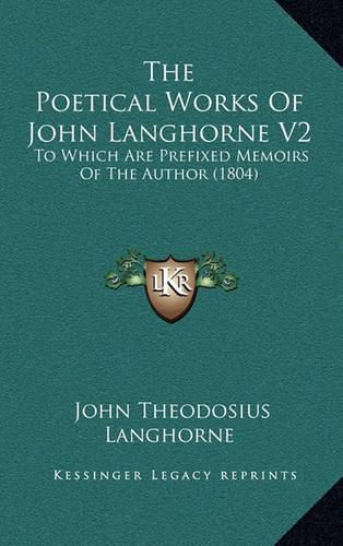 The Poetical Works of John Langhorne V2: To Which Are Prefixed Memoirs of the Author (1804)