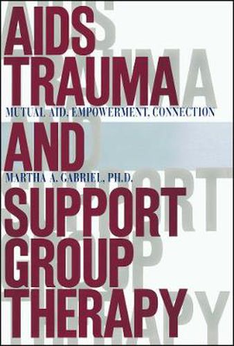 Cover image for AIDS Trauma and Support Group Therapy: Mutual Aid, Empowerment, Connection