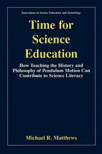 Cover image for Time for Science Education: How Teaching the History and Philosophy of Pendulum Motion can Contribute to Science Literacy