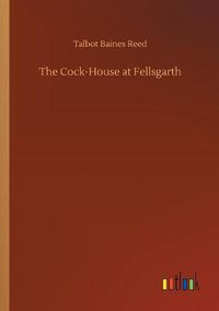 Cover image for The Cock-House at Fellsgarth