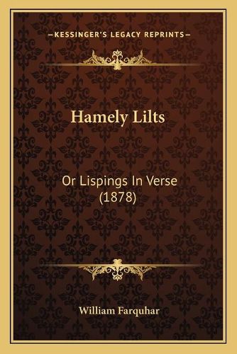 Cover image for Hamely Lilts: Or Lispings in Verse (1878)