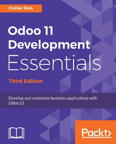 Cover image for Odoo 11 Development Essentials: Develop and customize business applications with Odoo 11, 3rd Edition