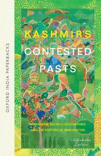 Cover image for Kashmir's Contested Pasts: Narratives, Sacred Geographies, and the Historical Imagination