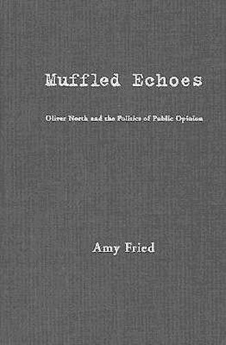 Cover image for Muffled Echoes: Oliver North and the Politics of Public Opinion