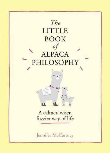 Cover image for The Little Book of Alpaca Philosophy: A Calmer, Wiser, Fuzzier Way of Life