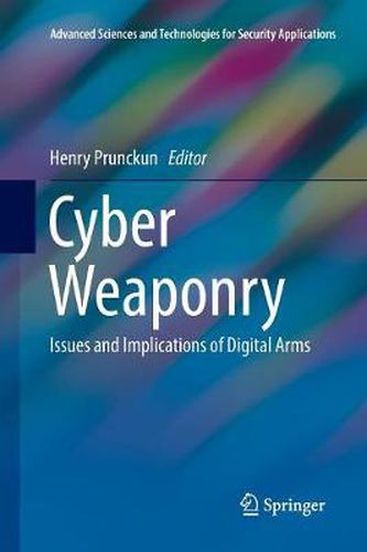 Cover image for Cyber Weaponry: Issues and Implications of Digital Arms