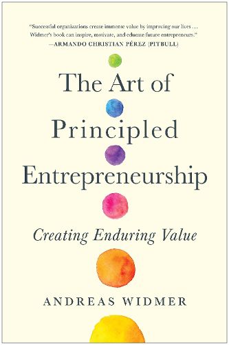 Cover image for The Art of Principled Entrepreneurship: Creating Enduring Value