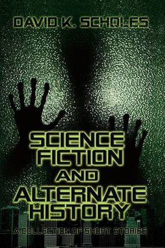 Cover image for Science Fiction and Alternate History: A Collection of Short Stories