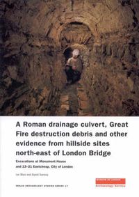 Cover image for A Roman Drainage Culvert, Great Fire Destruction Debris and Other Evidence from Hillside Sites North-East of London Bridge