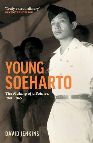 Cover image for Young Soeharto: The Making of a Soldier, 1921-1945