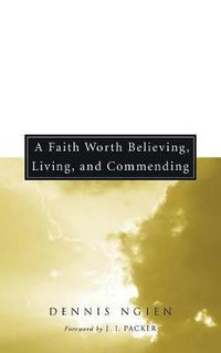 Cover image for A Faith Worth Believing, Living, and Commending