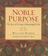 Cover image for Noble Purpose: The Joy of Living a Meaningful Life