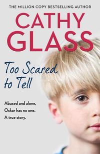 Cover image for Too Scared to Tell: Abused and Alone, Oskar Has No One. a True Story.