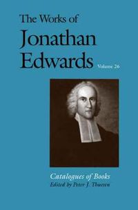 Cover image for The Works of Jonathan Edwards, Vol. 26: Volume 26: Catalogues of Books