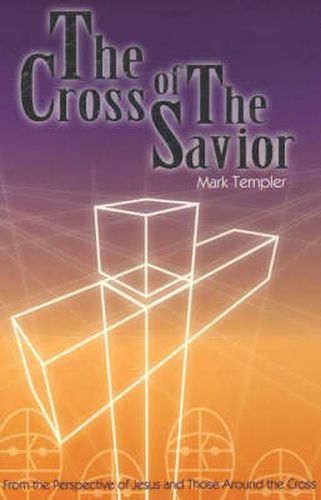 Cover image for The Cross of the Savior: From the Perspective of Jesus and Those Around the Cross