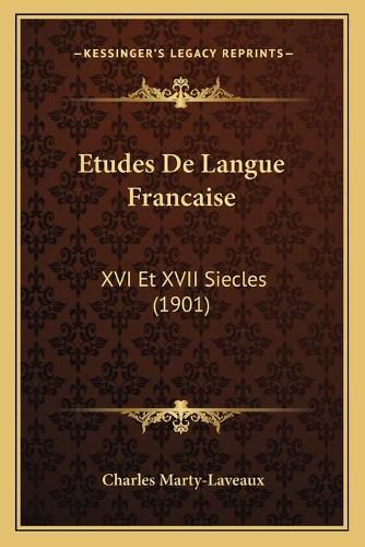 Etudes de Langue Francaise: XVI Et XVII Siecles (1901)