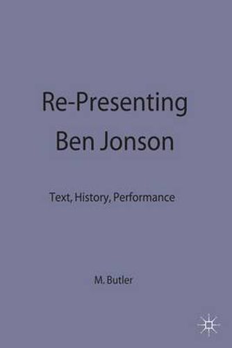 Re-Presenting Ben Jonson: Text, History, Performance