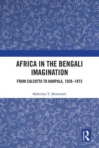 Cover image for Africa in the Bengali Imagination: From Calcutta to Kampala, 1928-1973