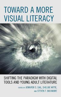 Cover image for Toward a More Visual Literacy: Shifting the Paradigm with Digital Tools and Young Adult Literature