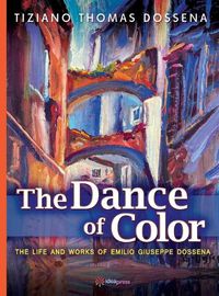 Cover image for The Dance of Color - The Life and Works of Emilio Giuseppe Dossena