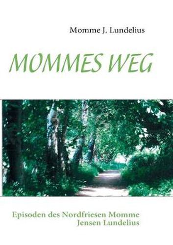 Cover image for Mommes Weg: Episoden des Nordfriesen Momme Jensen Lundelius