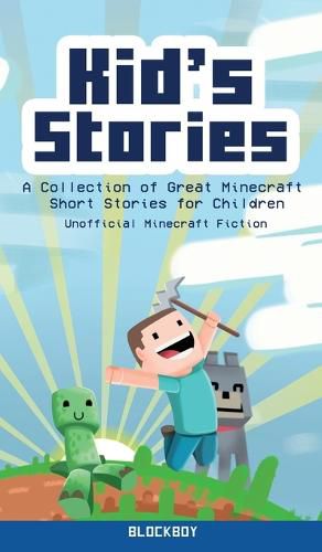 Cover image for Kid's Stories: A Collection of Great Minecraft Short Stories for Children (Unofficial)