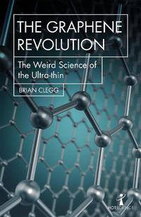 Cover image for The Graphene Revolution: The weird science of the ultra-thin