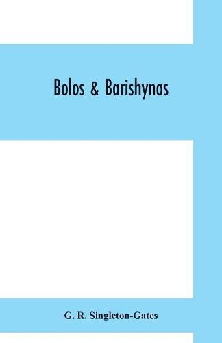 Cover image for Bolos & Barishynas: being an account of the doings of the Sadleir-Jackson Brigade, and Altham Flotilla, on the North Dvina during the summer, 1919