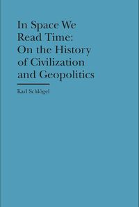 Cover image for In Space We Read Time - On the History of Civilization and Geopolitics