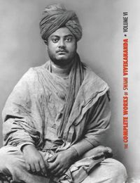 Cover image for The Complete Works of Swami Vivekananda, Volume 6: Lectures and Discourses, Notes of Class Talks and Lectures, Writings: Prose and Poems - Original and Translated, Epistles - Second Series, Conversations and Dialogues (From the Diary of a Disciple)