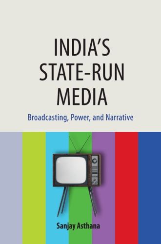 Cover image for India's State-run Media: Broadcasting, Power, and Narrative