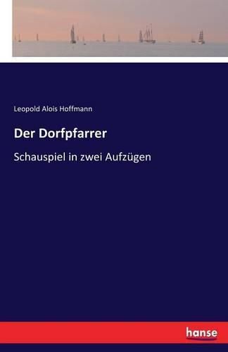 Der Dorfpfarrer: Schauspiel in zwei Aufzugen