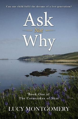 Cover image for Ask Not Why: Can one child fulfil the dreams of a lost generation?