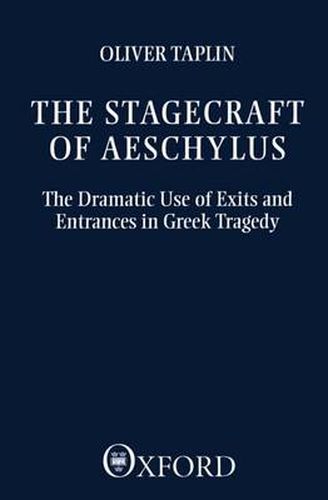 Cover image for The Stagecraft of Aeschylus: The Dramatic Use of Exits and Entrances in Greek Tragedy