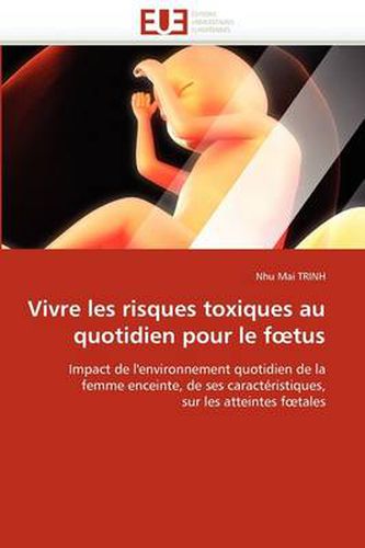 Cover image for Vivre Les Risques Toxiques Au Quotidien Pour Le F Tus