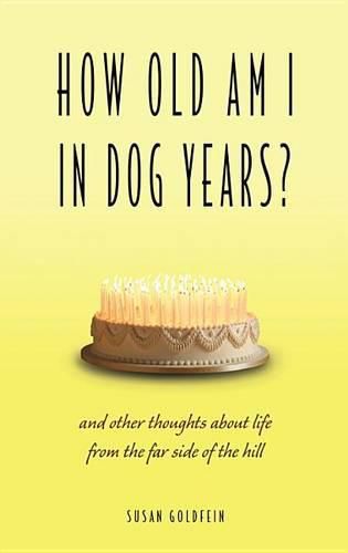 Cover image for How Old Am I in Dog Years?: And Other Thoughts about Life from the Far Side of the Hill