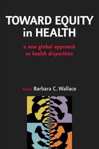 Cover image for Toward Equity in Health: A New Global Approach to Health Inequity