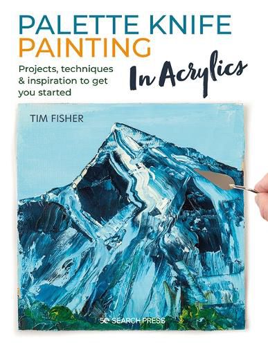 Cover image for Palette Knife Painting in Acrylics: Projects, techniques & inspiration to get you started