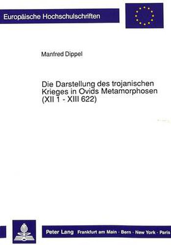 Cover image for Die Darstellung Des Trojanischen Krieges in Ovids Metamorphosen (XII 1 - XIII 622)