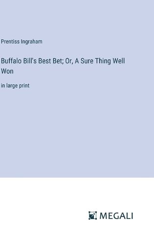 Cover image for Buffalo Bill's Best Bet; Or, A Sure Thing Well Won