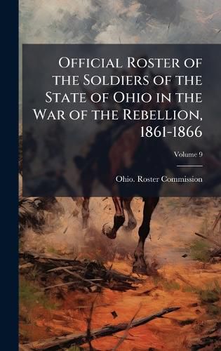 Cover image for Official Roster of the Soldiers of the State of Ohio in the War of the Rebellion, 1861-1866