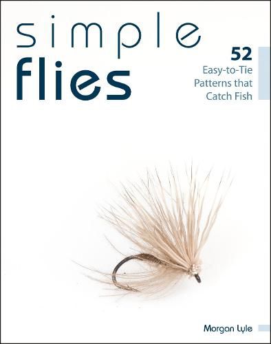 Cover image for Simple Flies: 52 Easy-To-Tie Patterns That Catch Fish