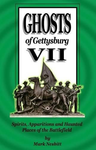 Cover image for Ghosts of Gettysburg VII: Spirits, Apparitions and Haunted Places of the Battlefield