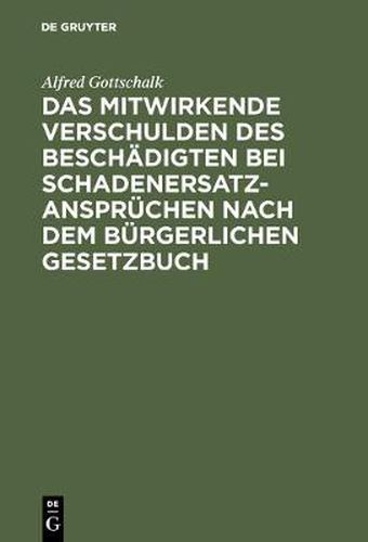 Cover image for Das mitwirkende Verschulden des Beschadigten bei Schadenersatzanspruchen nach dem Burgerlichen Gesetzbuch