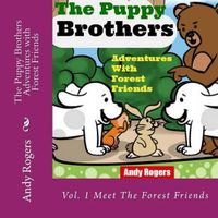 Cover image for The Puppy Brothers Adventures with Forest Friends - Children's Picture Book for Ages 3 to 8