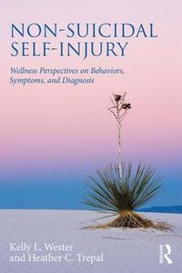 Cover image for Non-Suicidal Self-Injury: Wellness Perspectives on Behaviors, Symptoms, and Diagnosis