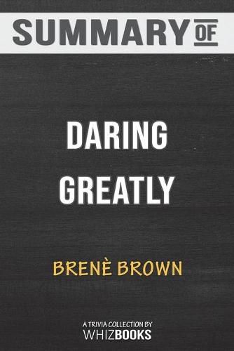 Cover image for Summary of Daring Greatly: How the Courage to Be Vulnerable Transforms the Way We Live, Love, Parent, and Lead