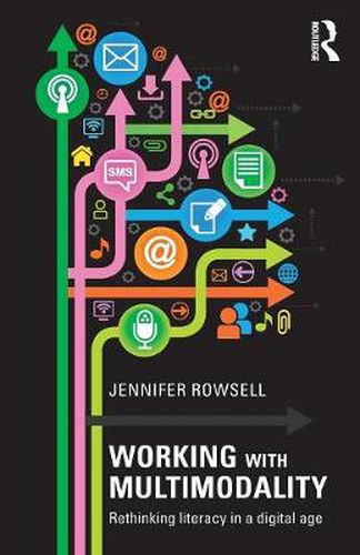 Cover image for Working with Multimodality: Rethinking Literacy in a Digital Age